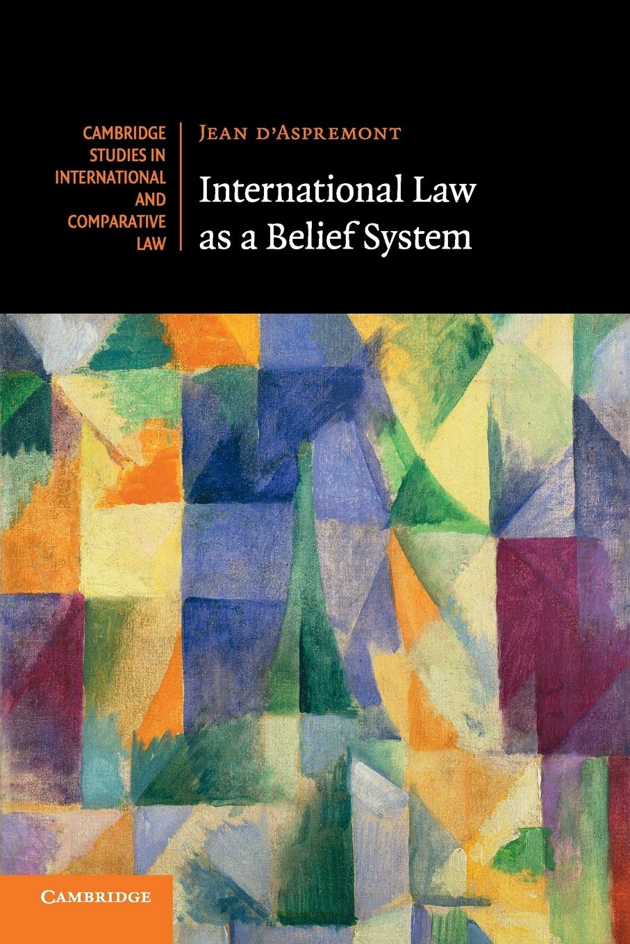 International Law as a Belief System: 133 (Cambridge Studies in International and Comparative Law, Series Number 133)