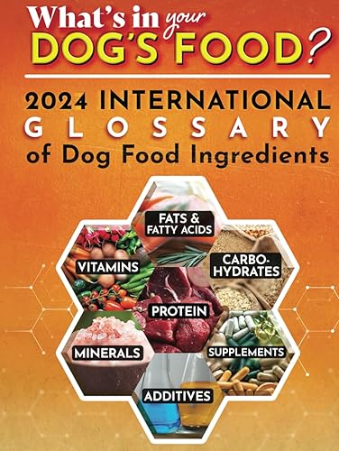 2024 International Glossary of Dog Food Ingredients: One-Stop Comprehensive Guide, the Bible of Dog Food Ingredients.