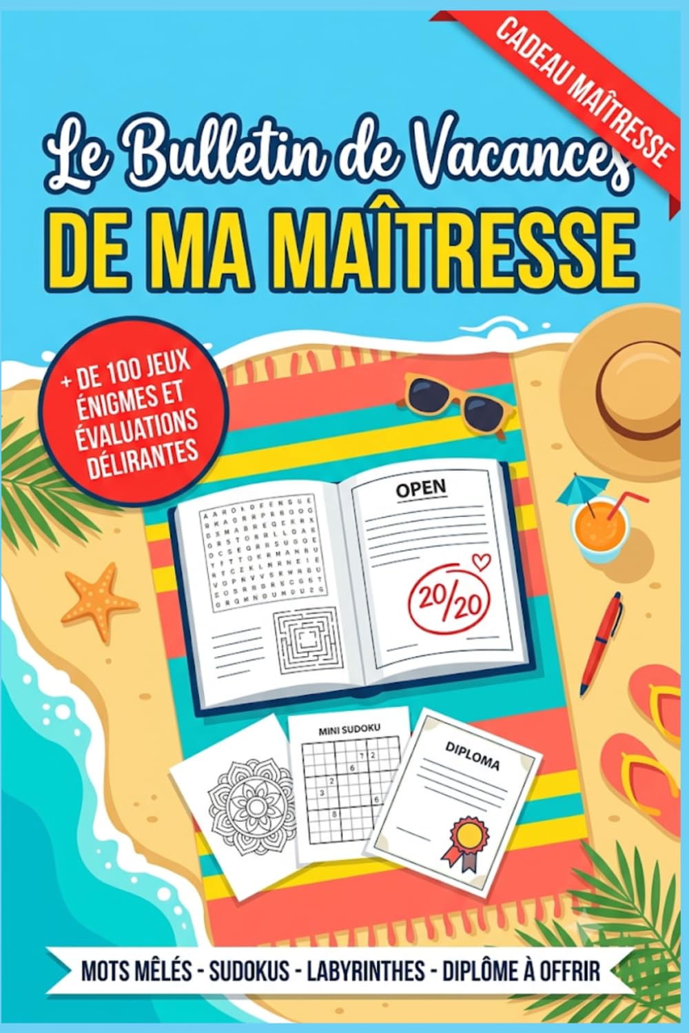 Le bulletin de vacances de maîtresse: Cahier de vacances humoristique pour maîtresse d'école | + de 100 jeux et activités : mots mêlés, sudokus, ... fin d'année scolaire, remerciement o