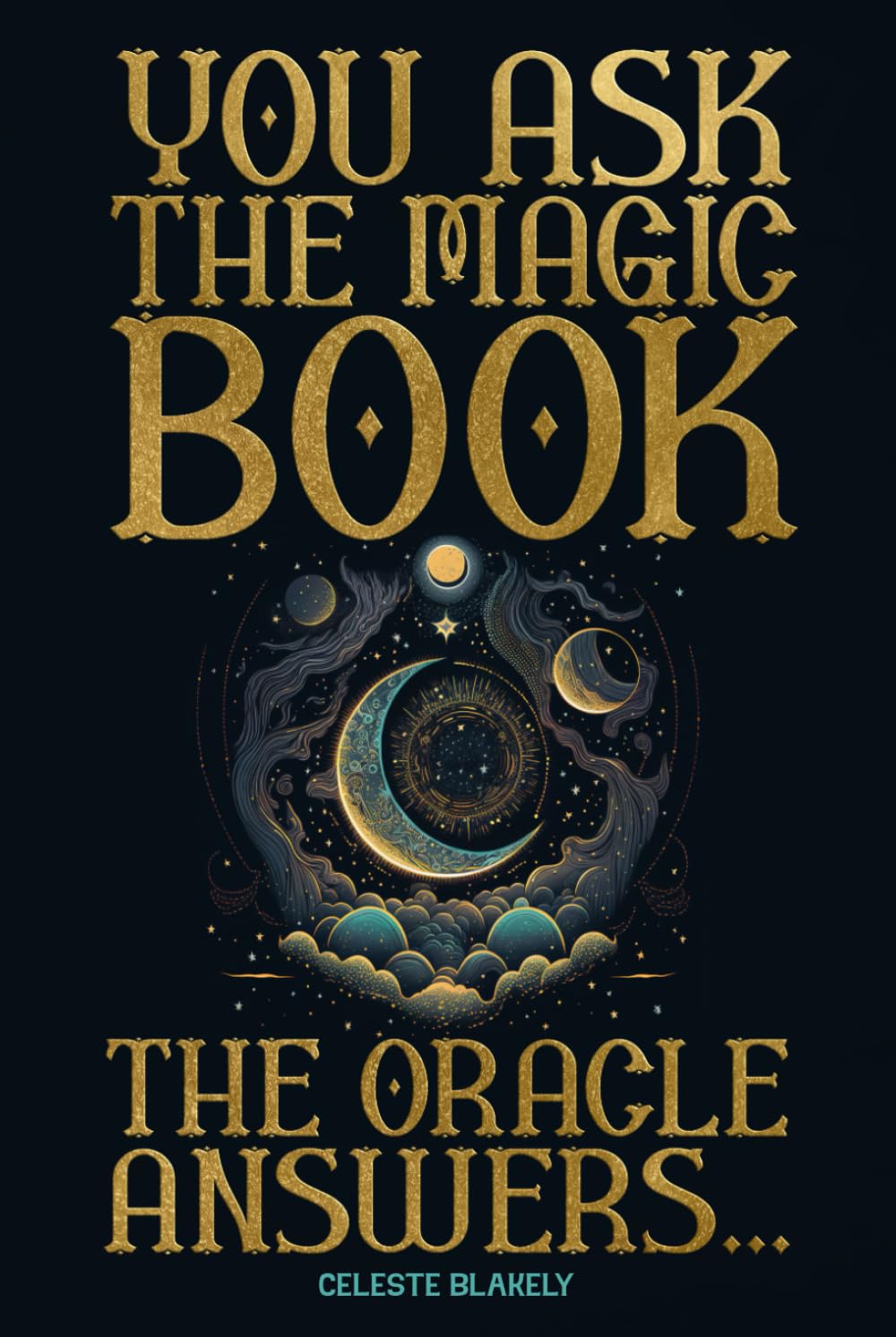 You Ask the Magic Book. The Oracle Answers...: Get Revelations and Messages from the Universe with this Divination Tool to Solve Questions of Life