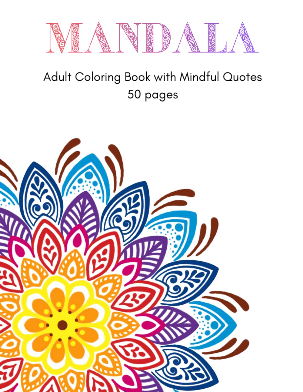 Mandalas Adult Coloring Book with Mindful Quotes: 50 pages of intricate mandalas (Mandala Coloring Books for Adults)