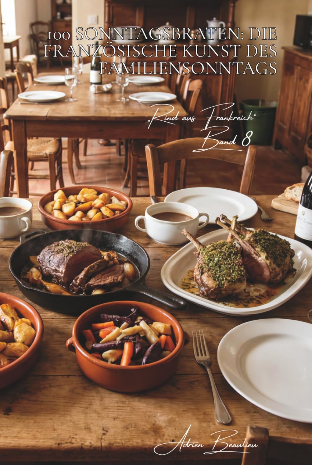 100 sonntagsbraten: die französische kunst des familiensonntags: beilagen, aromatische jus, perfekte garung… der braten, der verbindet (serie rotes ... unterreihe „Rind aus Frankreich“ (9 bücher))