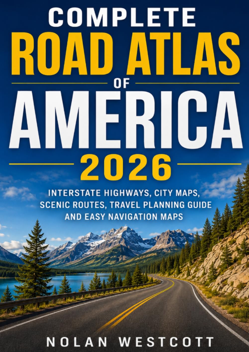 Complete Road Atlas of America 2026: Interstate Highways, City Maps, Scenic Routes, Travel Planning Guide and Easy Navigation Maps