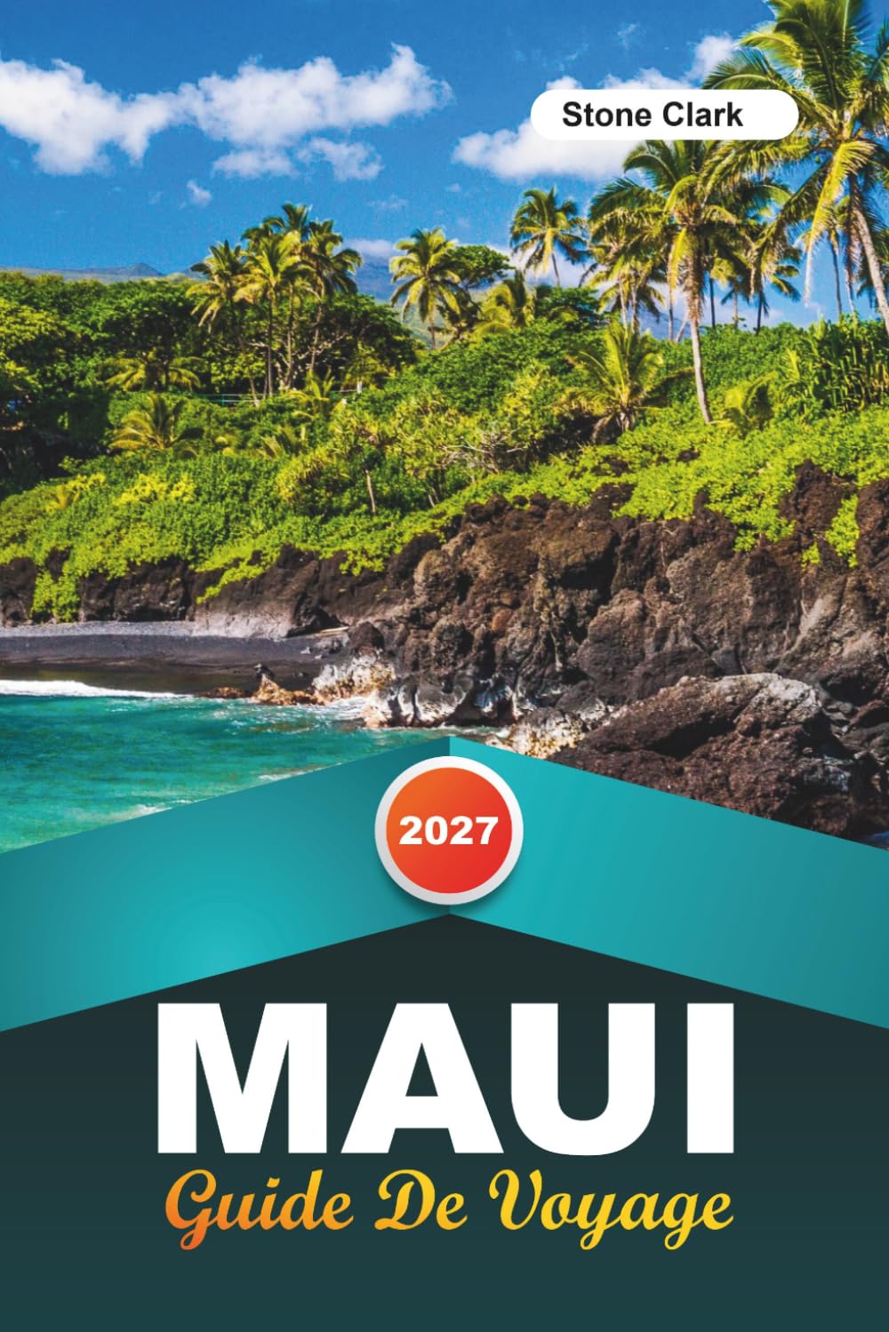 GUIDE DE VOYAGE MAUI 2027: Conseils d'initiés, perles cachées et aventures inoubliables