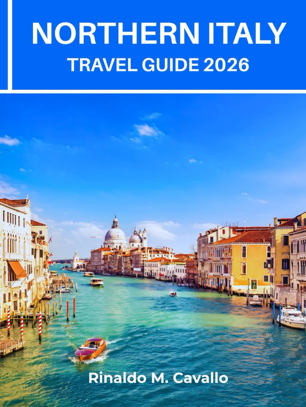 NORTHERN ITALY TRAVEL GUIDE 2026: Explore Milan, Venice, Dolomites Charming Street, Hidden Gems, Top Attraction, Hiking Routes, Map, Local Insider Tips, Food & Culture on a Budget