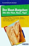 Der Haut-Ratgeber: Alles über Haut, Haare, Nägel: Funktion und Pflege, Haut und Psyche, krankhaftes Schwitzen, Allergien, Neurodermitis und Psoriasis, ... und Pille, Hautkrebs, Haar- und Nagelprobleme - Reinhard K Achenbach 