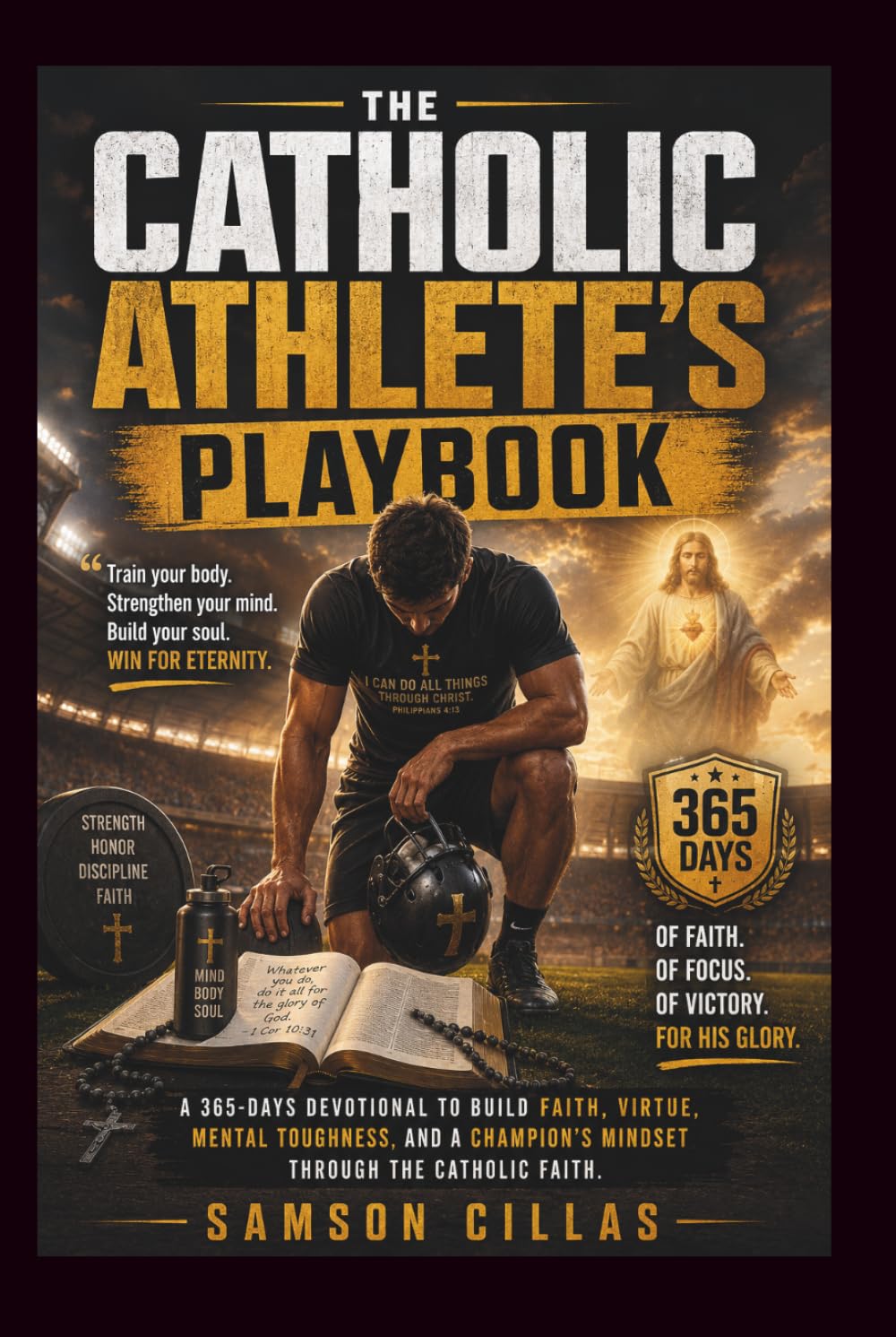 THE CATHOLIC ATHLETE'S PLAYBOOK: A 365-Days Devotional to Build Faith, Virtue, Mental Toughness, and a Champion's Mindset Through the Catholic Church