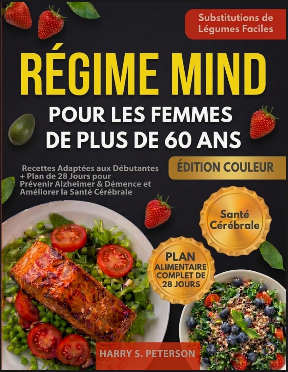 Régime MIND Pour Les Femmes De Plus De 60 Ans: Recettes Adaptées aux Débutantes + Plan de 28 Jours pour Prévenir Alzheimer & Démence et Améliorer la Santé Cérébrale (Substitutions de Légumes Faciles)