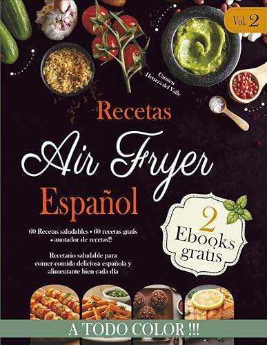 Recetas Air Fryer Español Vol.2 Cookbook de recetas saludables para comer sano, en familia y preparar recetas fáciles y sin aceite. Incluye 30