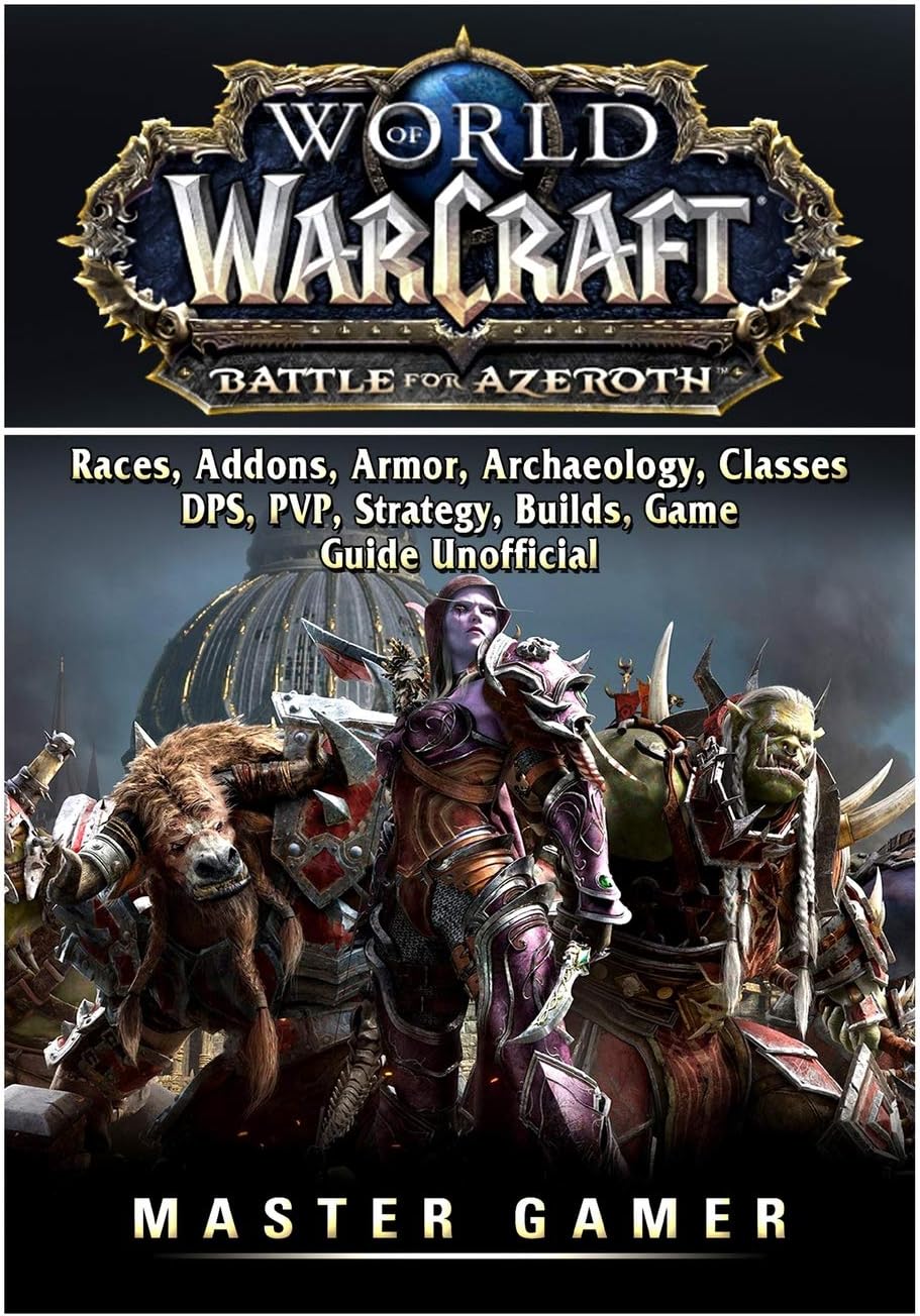 World of Warcraft Battle For Azeroth, Races, Addons, Armor, Archaeology, Classes, DPS, PVP, Strategy, Builds, Game Guide Unofficial