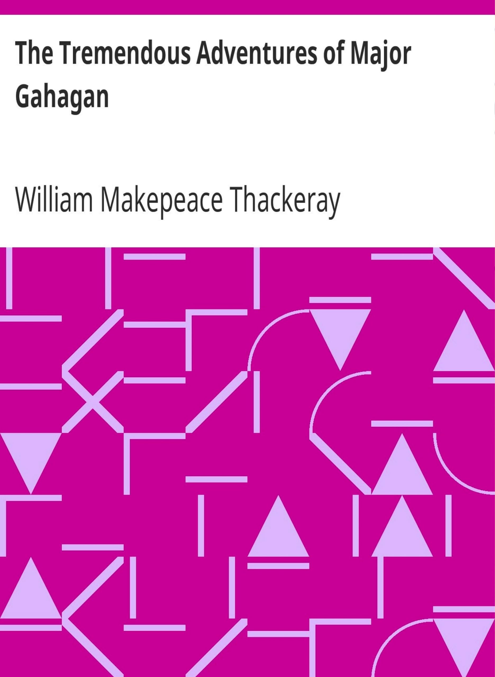 The Tremendous Adventures of Major Gahagan by William Makepeace Thackeray (MB1935) Reprint Edition by Mondal Books