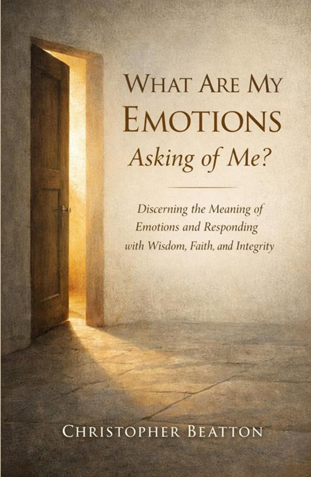 What are My emotions Asking of Me?: Discerning the Meaning of Emotions and Responding with Wisdom, Faith and Integrity: A Wish Came True