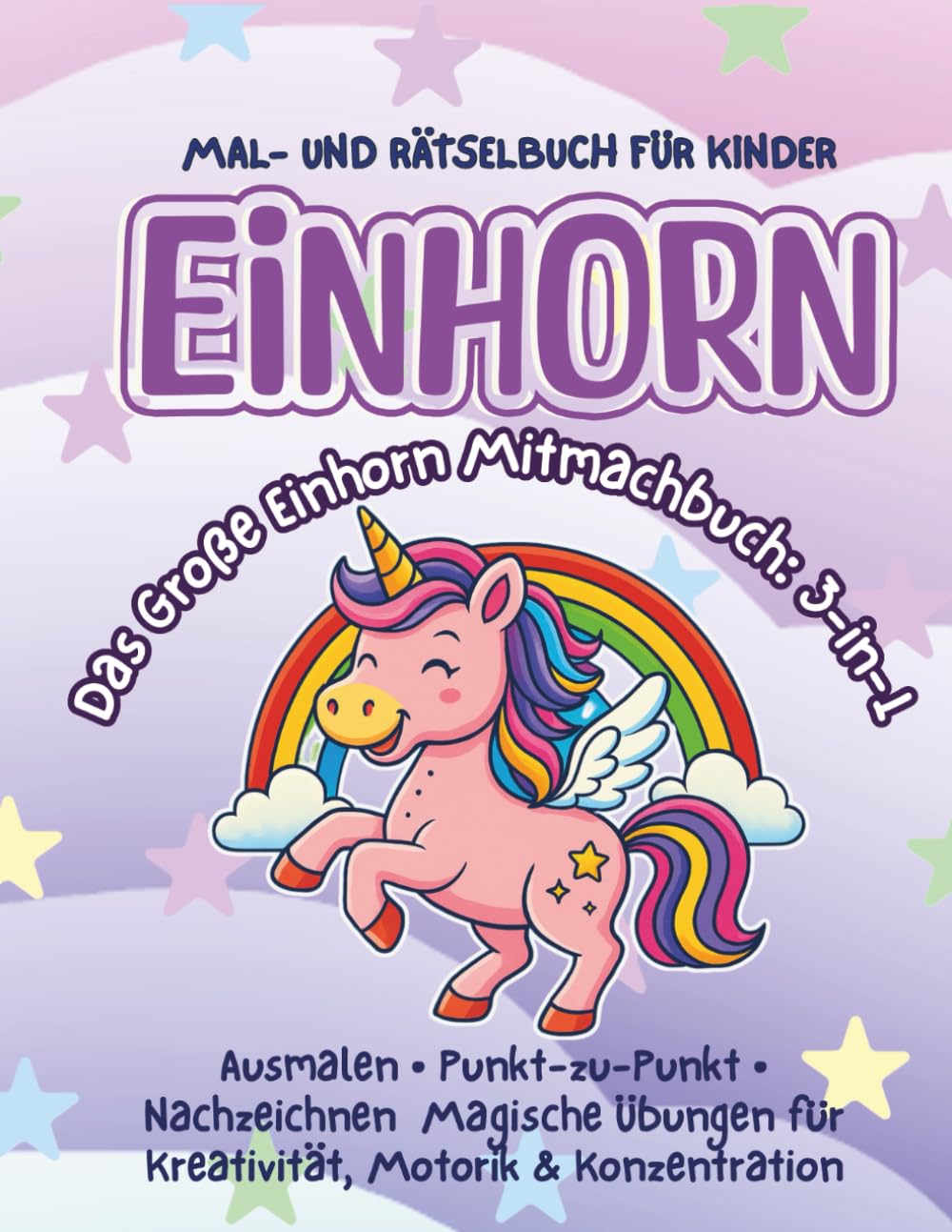 EINHORN Das Große Einhorn Mitmachbuch: 3-in-1: Ausmalen • Punkt-zu-Punkt • Nachzeichnen Magische Übungen für Kreativität, Motorik & Konzentration