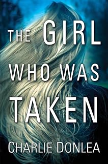 The Girl Who Was Taken by Charlie Donlea: Gripping Suspense Thriller with Twists, Abductions & Forensics (4.4/5, 52K Reviews)