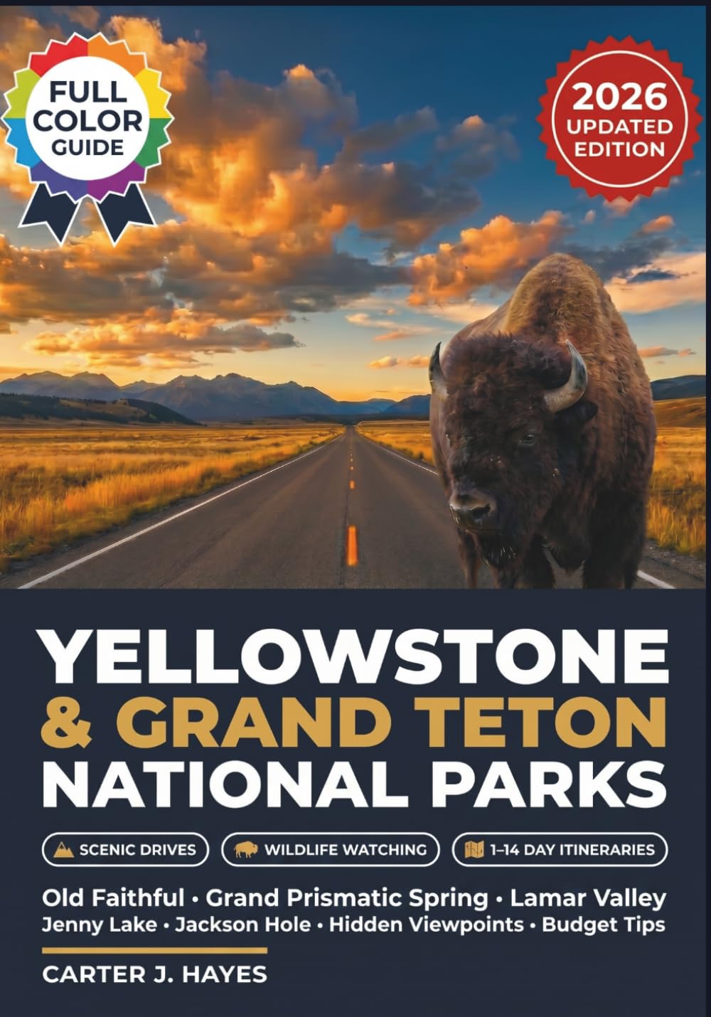 Yellowstone and Grand Teton National Parks Guide 2026: Old Faithful, Lamar Valley, Grand Prismatic Spring, Jenny Lake, Jackson Hole, and Hidden Viewpoints with Wildlife Watching, Scenic Drives