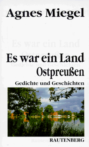 Es war ein Land: Gedichte und Geschichten aus Ostpreußen