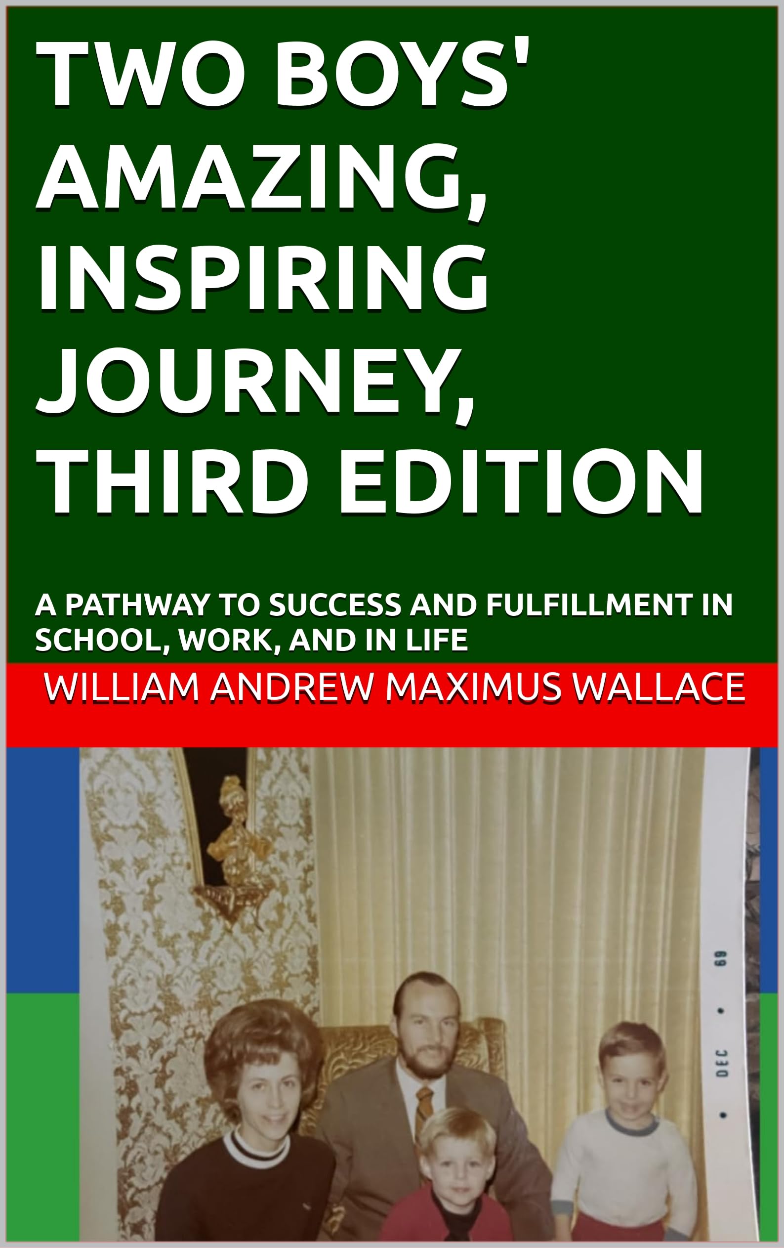 TWO BOYS' AMAZING, INSPIRING JOURNEY, THIRD EDITION: A PATHWAY TO SUCCESS AND FULFILLMENT IN SCHOOL, WORK, AND IN LIFE (English Edition)