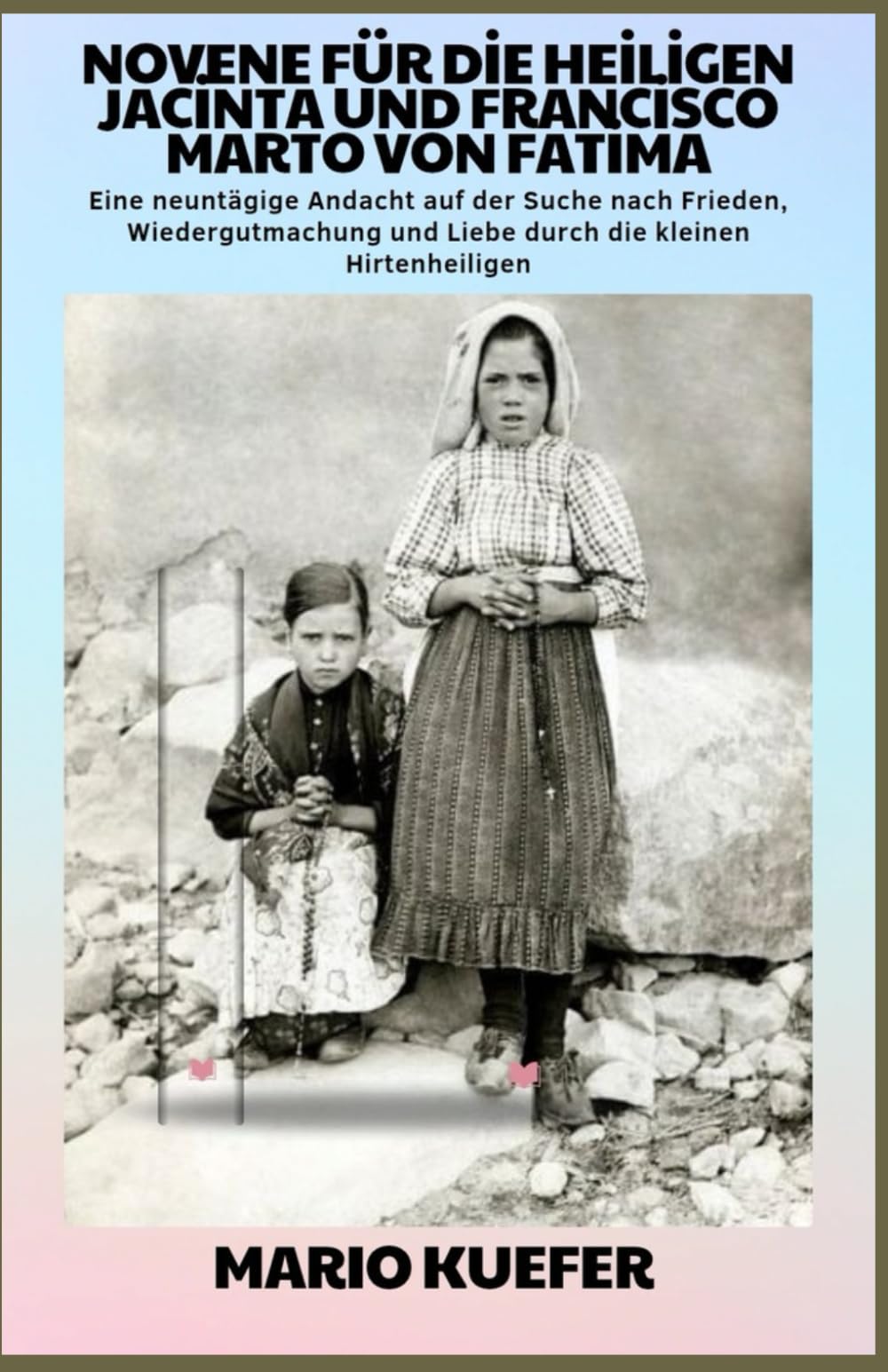 Novene zu den Heiligen Jacinta und Francisco Marto von Fatima: Neuntägige Andacht zu Frieden, Versöhnung und Liebe durch die Heiligen vom kleinen Hirtenheiligen