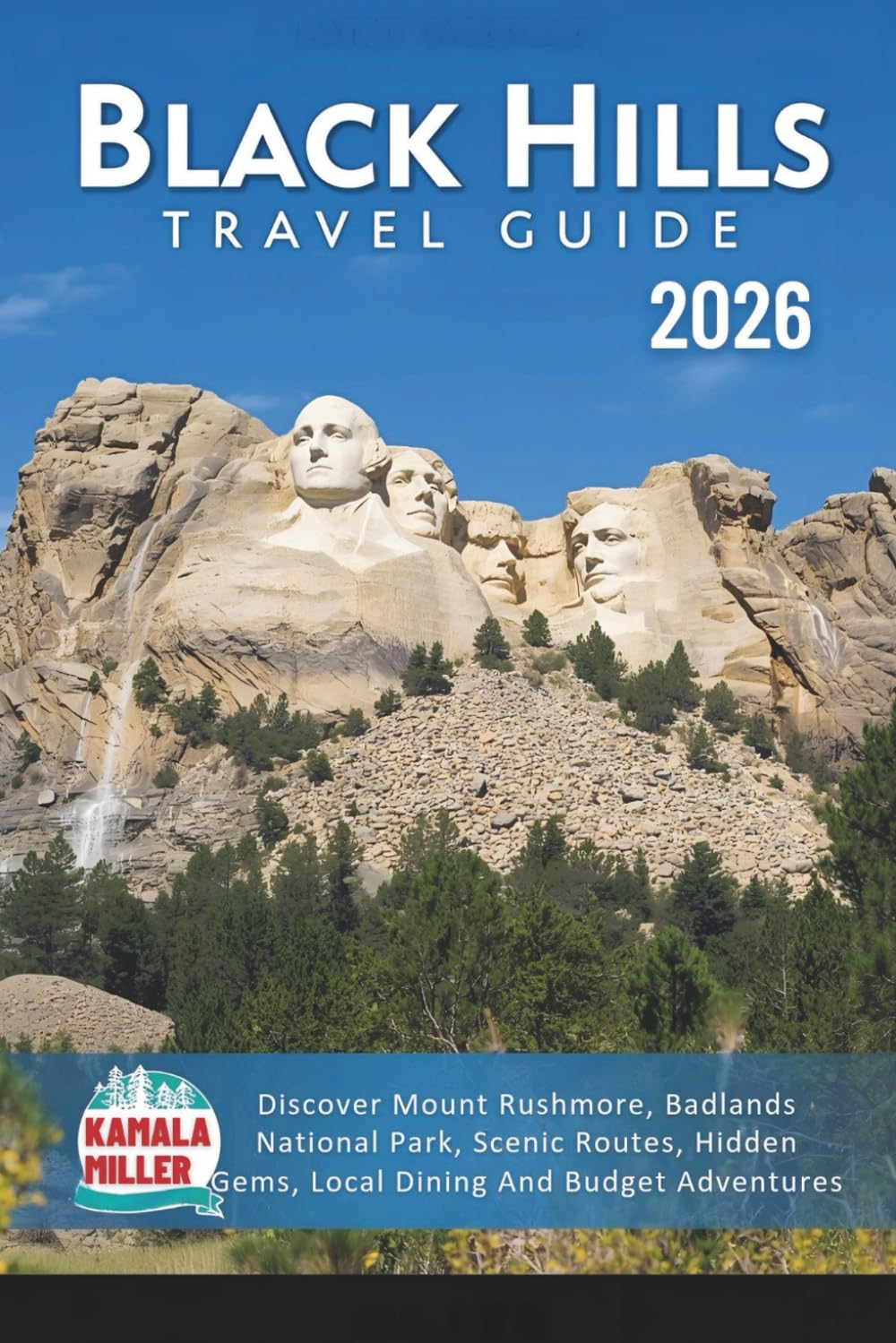Black Hills Travel Guide 2026: Discover Mount Rushmore, Badlands National Park, Scenic Routes, Hidden Gems, Local Dining And Budget Adventures