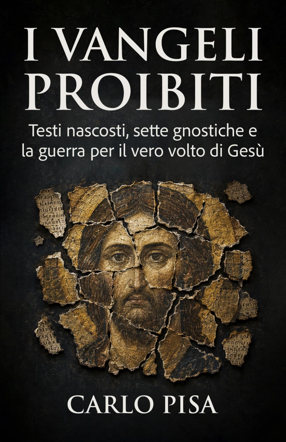 I vangeli proibiti: Testi nascosti, sette gnostiche e la guerra per il vero volto di Gesù