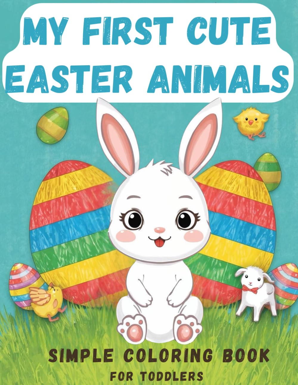 My First Cute Easter Animals: Simple Coloring Book For Toddlers