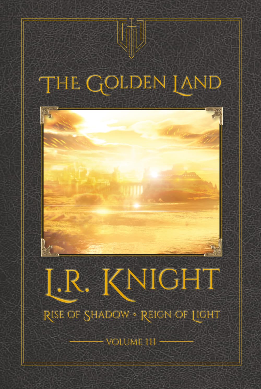The Golden Land (Rise of Shadow • Reign of Light)