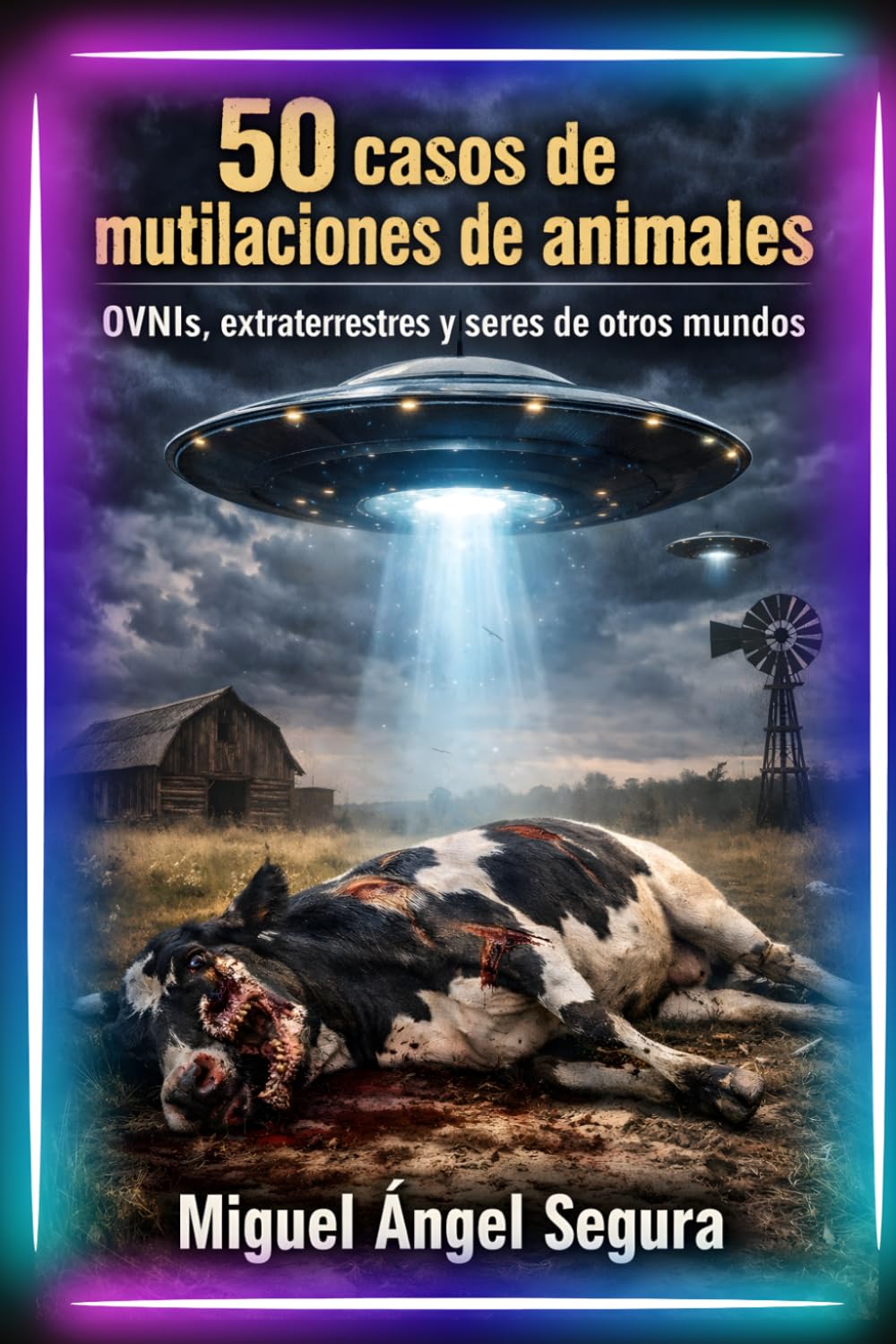 50 casos de mutilaciones de animales: OVNIs, extraterrestres y seres de otros mundos (La Gran Biblioteca del Misterio)
