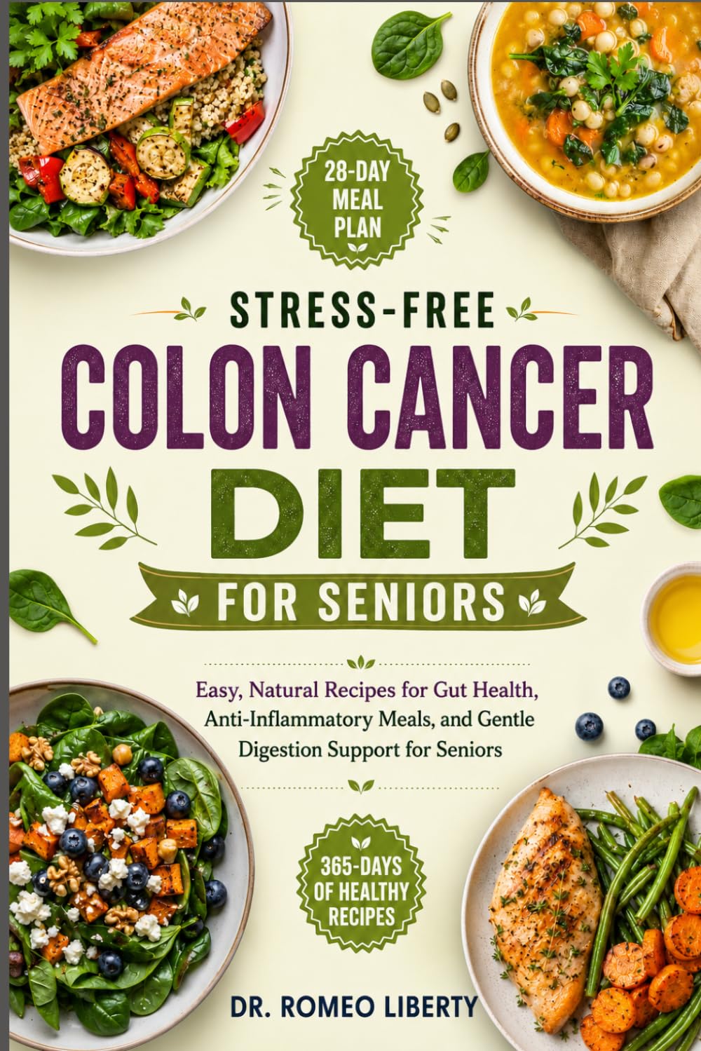 STRESS-FREE COLON CANCER DIET FOR SENIORS: Easy, Natural Recipes for Gut Health, Anti-Inflammatory Meals, and Gentle Digestion Support for Seniors