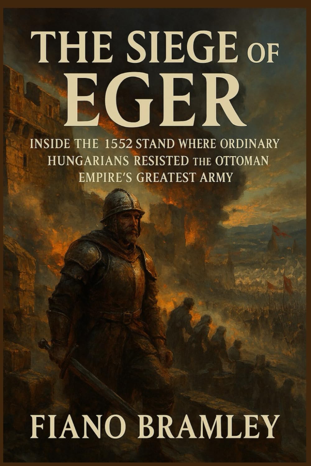 The Siege of Eger: Inside the 1552 Stand Where Ordinary Hungarians Resisted the Ottoman Empire’s Greatest Army