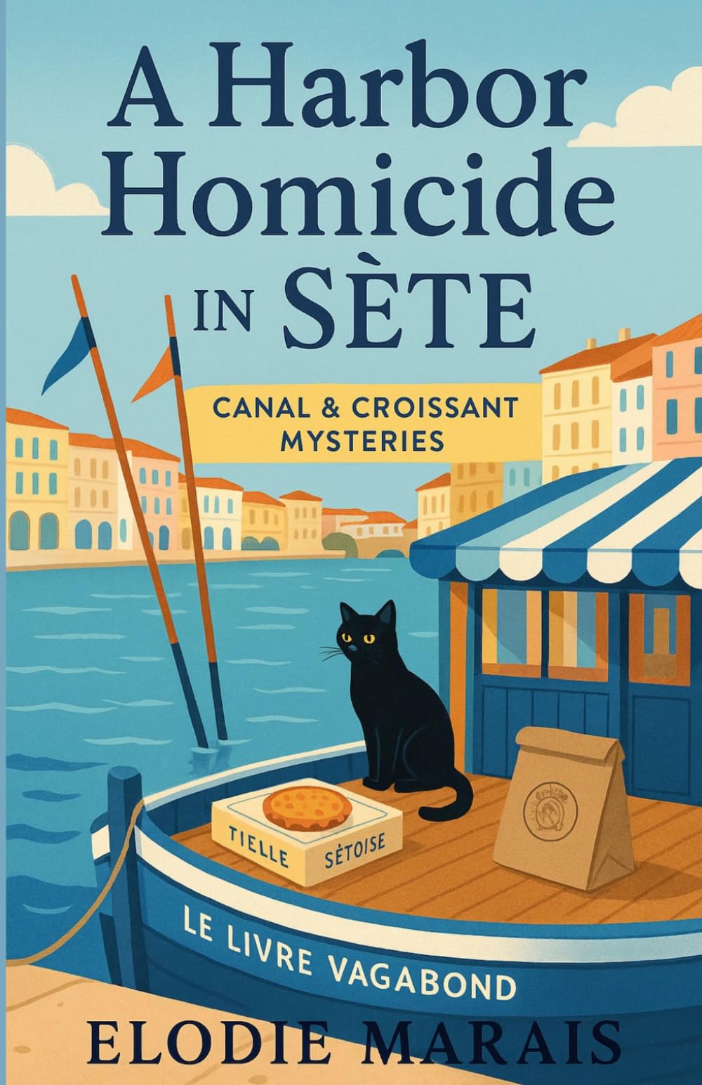 A Harbor Homicide in Sète: Oysters, Old Feuds, and a Body in the Harbor (Canal & Croissant Mysteries)