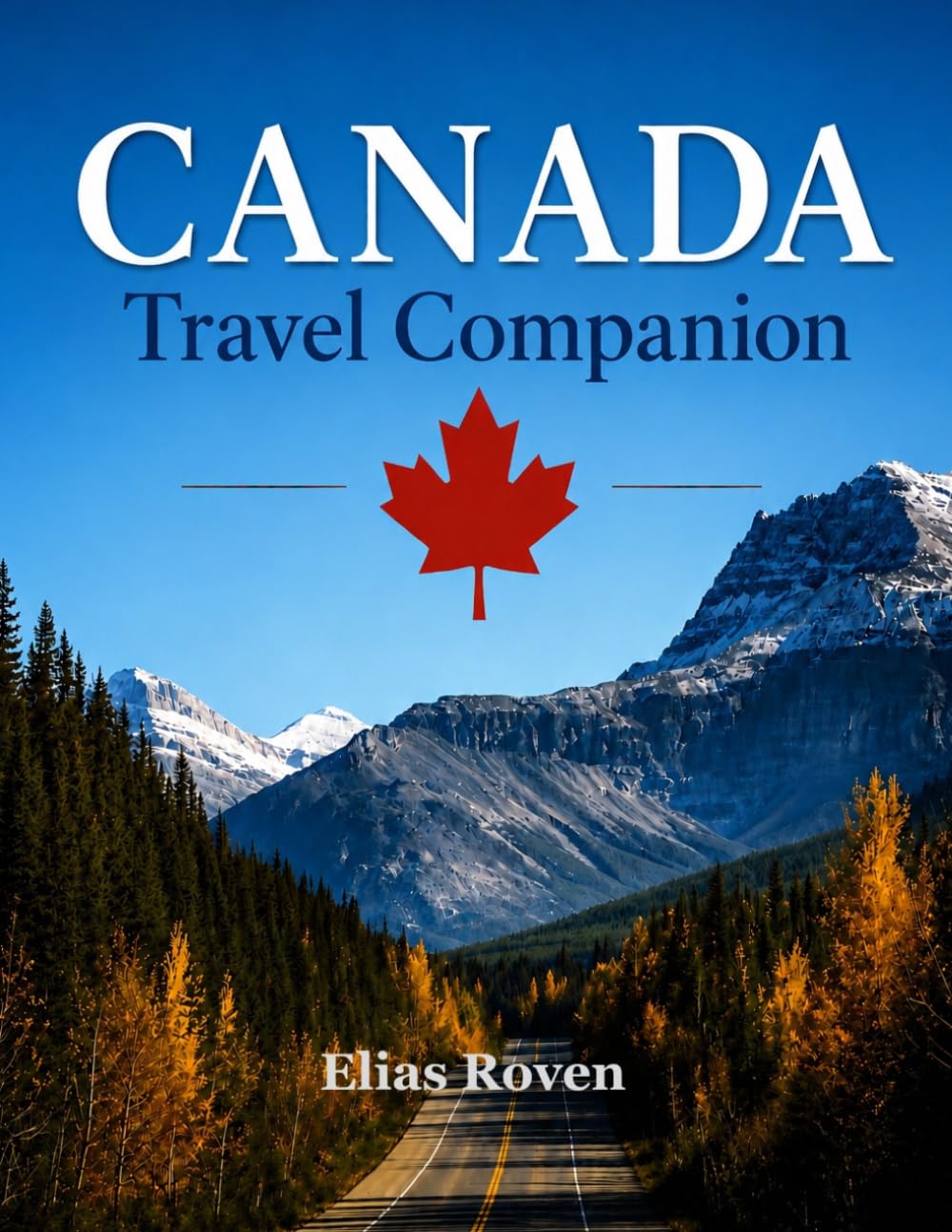 Canada Travel Companion: The Insider's Guide to the Nation's Greatest Wonders and Hidden Treasures
