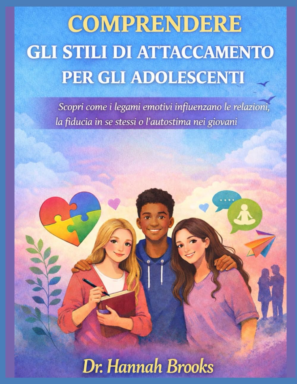 COMPRENDERE GLI STILI DI ATTACCAMENTO PER GLI ADOLESCENTI: Scopri come i legami emotivi influenzano le relazioni, la fiducia in se stessi e l'autostima nei giovani