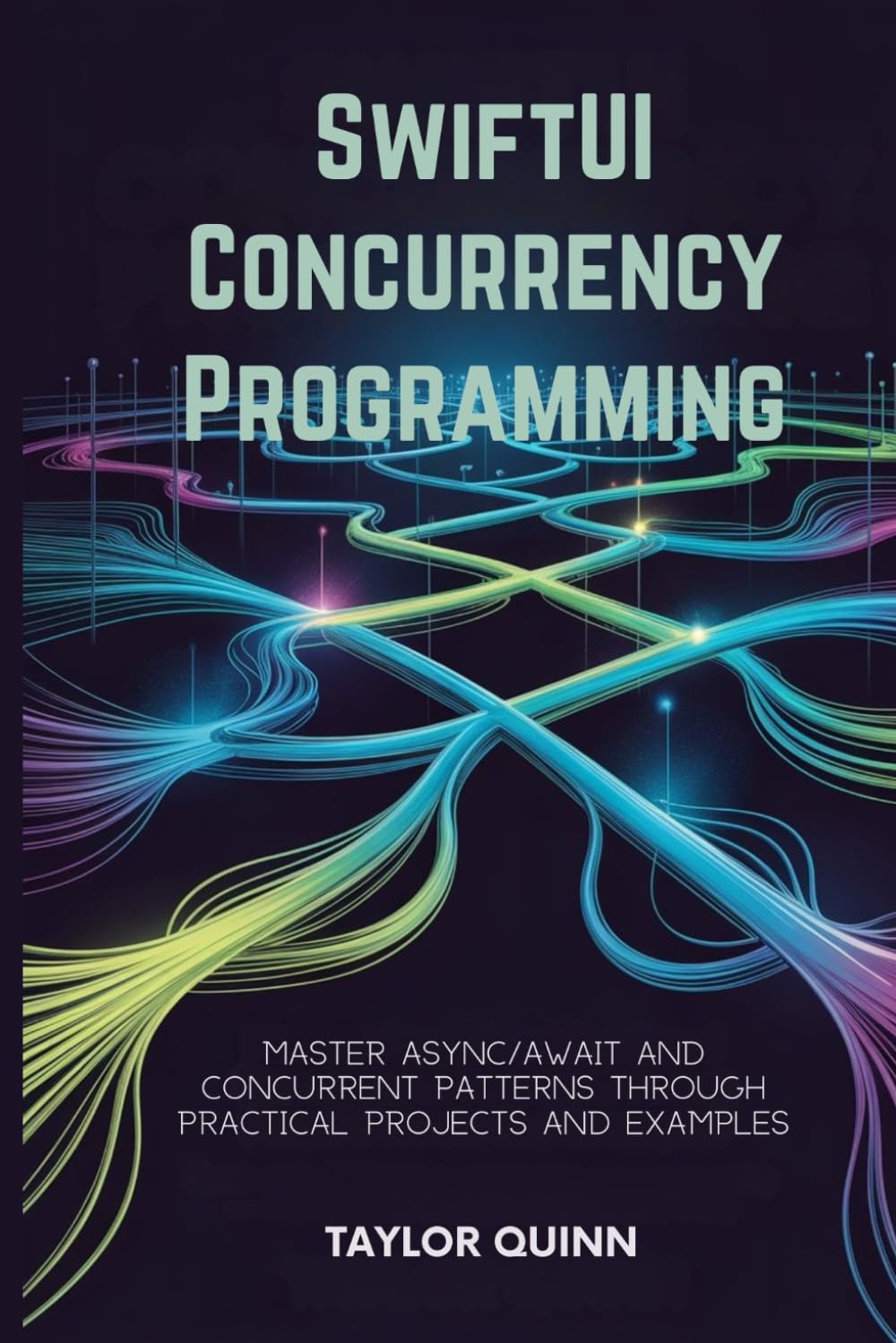 SwiftUI Concurrency Programming: Master Async/Await and Concurrent Patterns Through Practical Projects and Examples