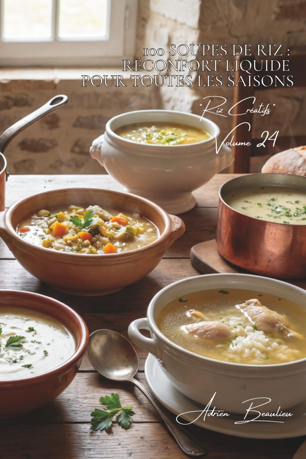 100 soupes de riz : réconfort liquide pour toutes les saisons: Veloutés, bouillons, potages... quand le riz réchauffe le cœur (SÉRIE RIZ (25 livres) - Sous-série "Riz Créatifs" (7 livres))