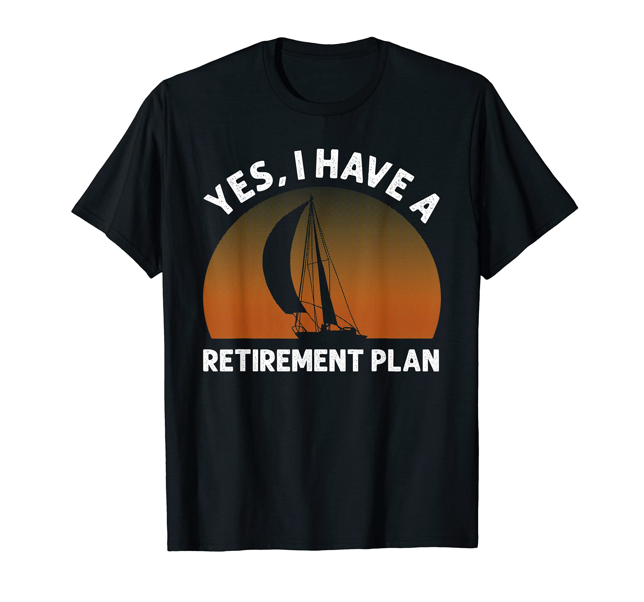 Best Sailing Gift For A Sailor Retiree Sail LoverFunny Sailing Designs For Men Women Sailing Retirement Plan T-ShirtOEKO-TEX STANDARD 100