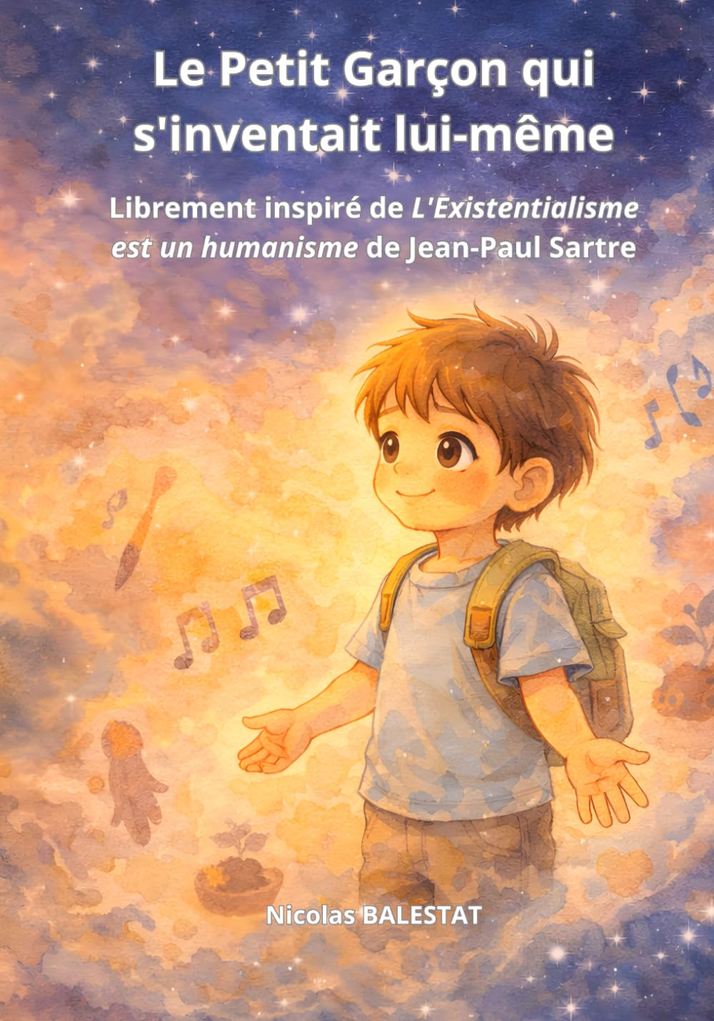 Le Petit Garçon qui s'inventait lui-même: Librement inspiré de "L'Existentialisme est un humanisme" de Jean-Paul Sartre