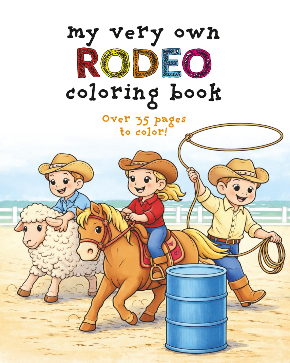 My Very Own Rodeo Coloring Book: Over 35 Cowboys, Cowgirls & Rodeo Adventure Pages for Kids Ages 3–9 (My Very Own Coloring Books)