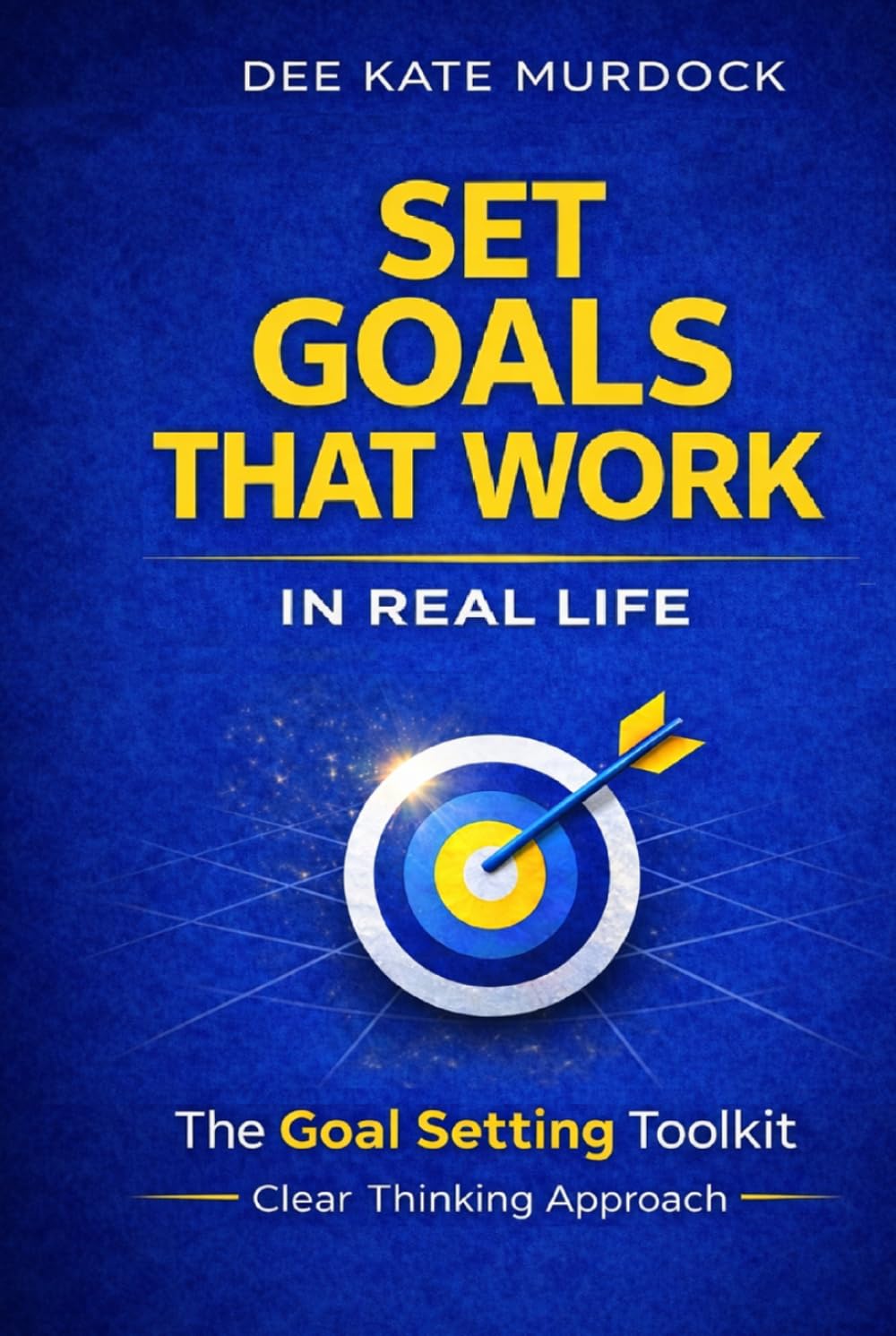 The Goal Setting Toolkit: A Practical Guide to Setting and Achieving Meaningful Goals (The Clear Thinking Approach)