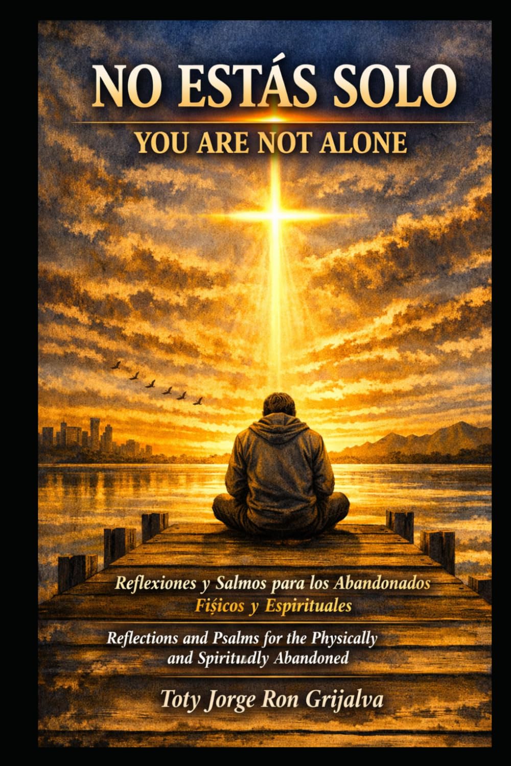 NO ESTÁS SOLO / YOU ARE NOT ALONE: Reflexiones y Salmos para los Abandonados Físicos y Espirituales / Reflections and Psalms for the Physically and Spiritually Abandoned (Colección Camino de Oración)