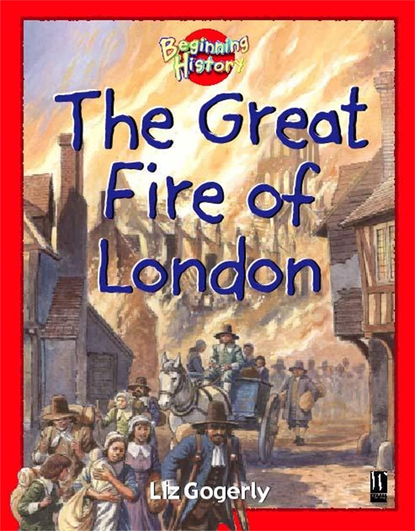 The Great Fire Of London (Beginning History)-Liz Gogerly