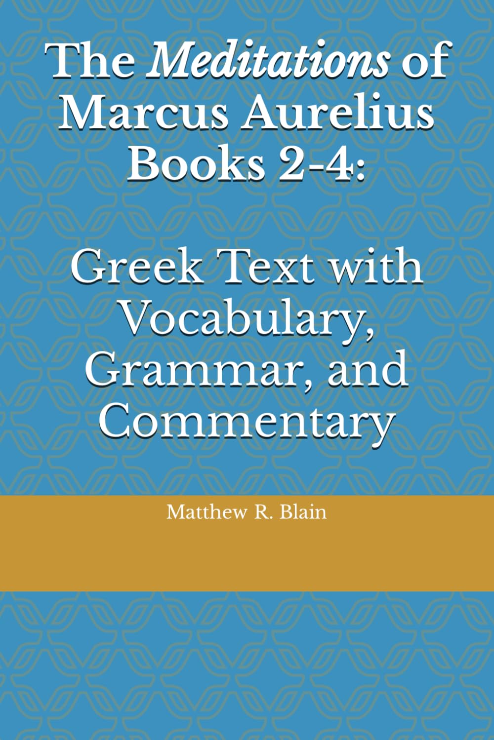 The Meditations of Marcus Aurelius Books 2-4: Greek Text with Vocabulary, Grammar, and Commentary