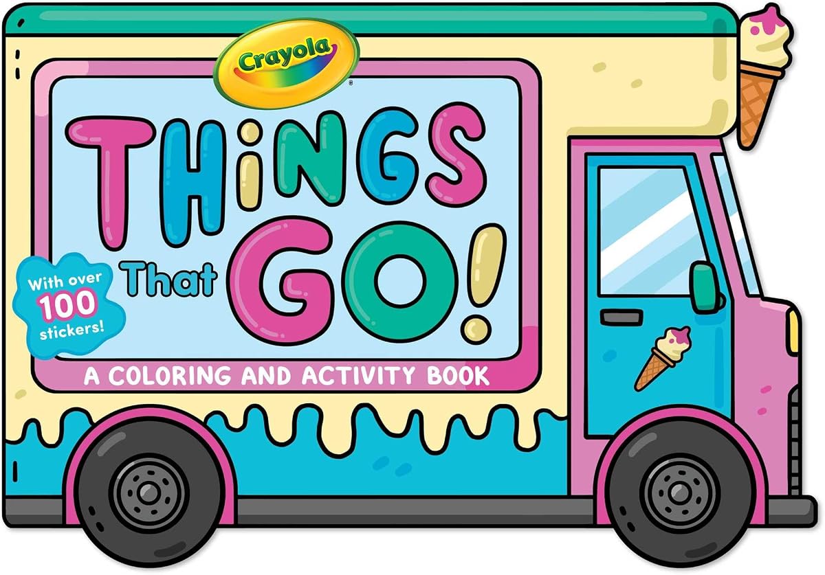 Crayola: Things That Go! (A Crayola Ice Cream Truck-Shaped Coloring & Activity Book for Kids with Over 100 Stickers) (Crayola/BuzzPop)