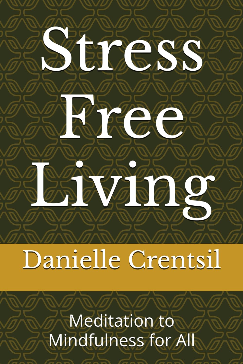 Stress Free Living: Meditation to Mindfulness for All