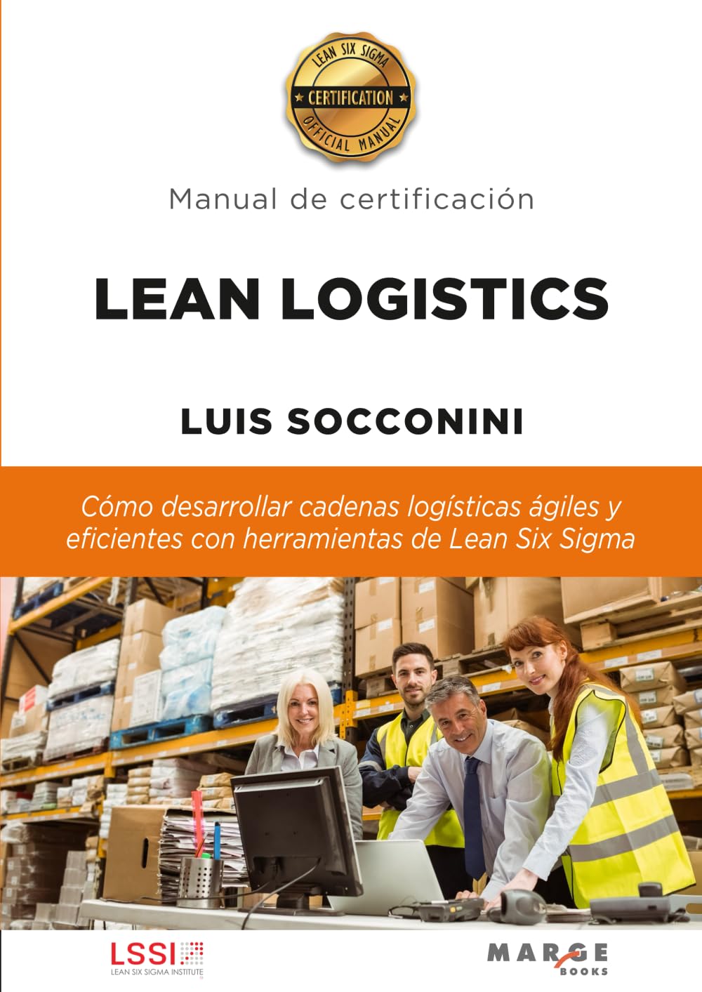 Lean Logistics: Cómo desarrollar cadenas logísticas ágiles y eficientes con herramientas de Lean Six Sigma: 0 (Gestión logística)