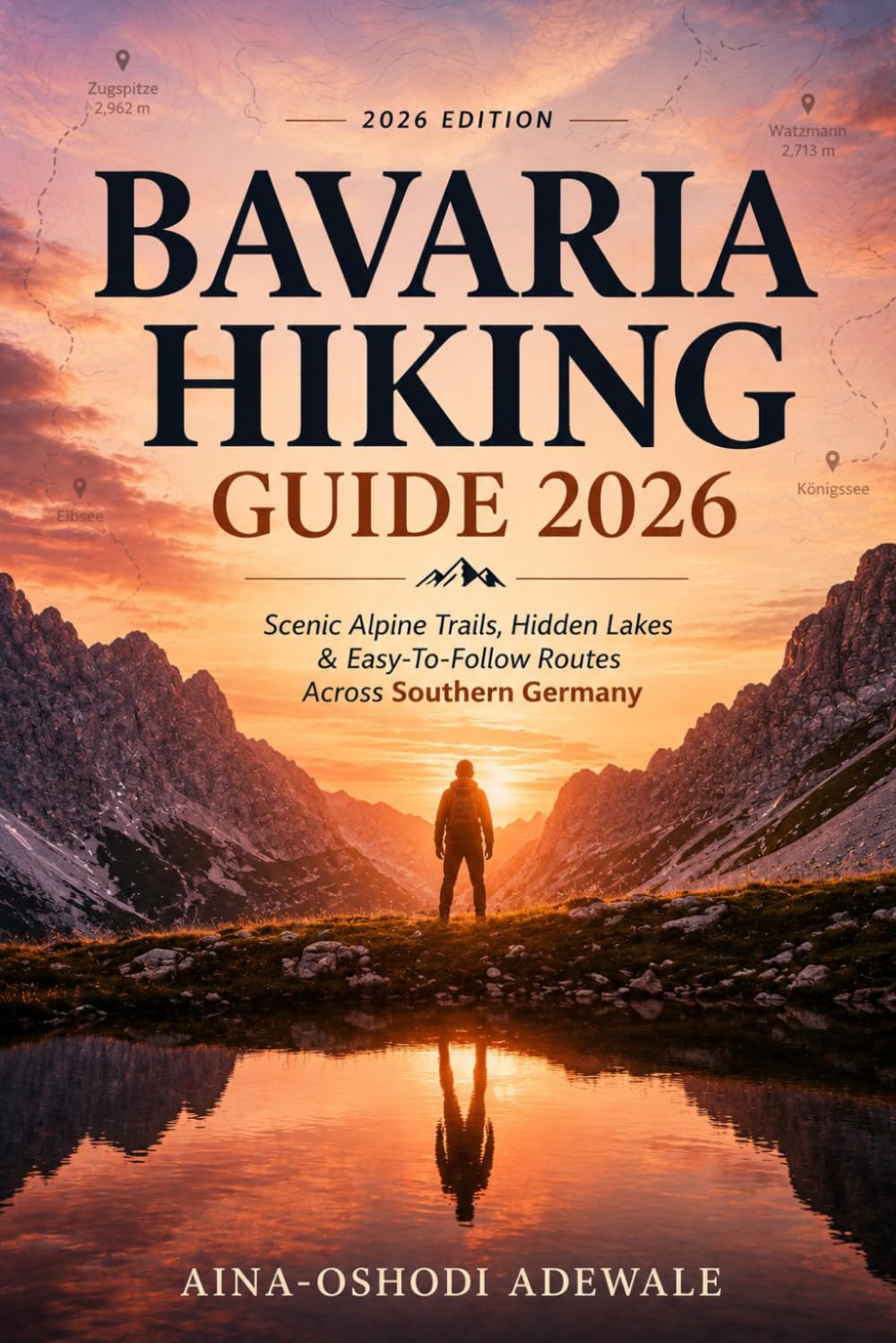 BAVARIA HIKING GUIDE 2026: Scenic Alpine Trails, Hidden Lakes & Easy-to-Follow Routes Across Southern Germany: 11 (THE TRAIL COMPANION COLLECTION)