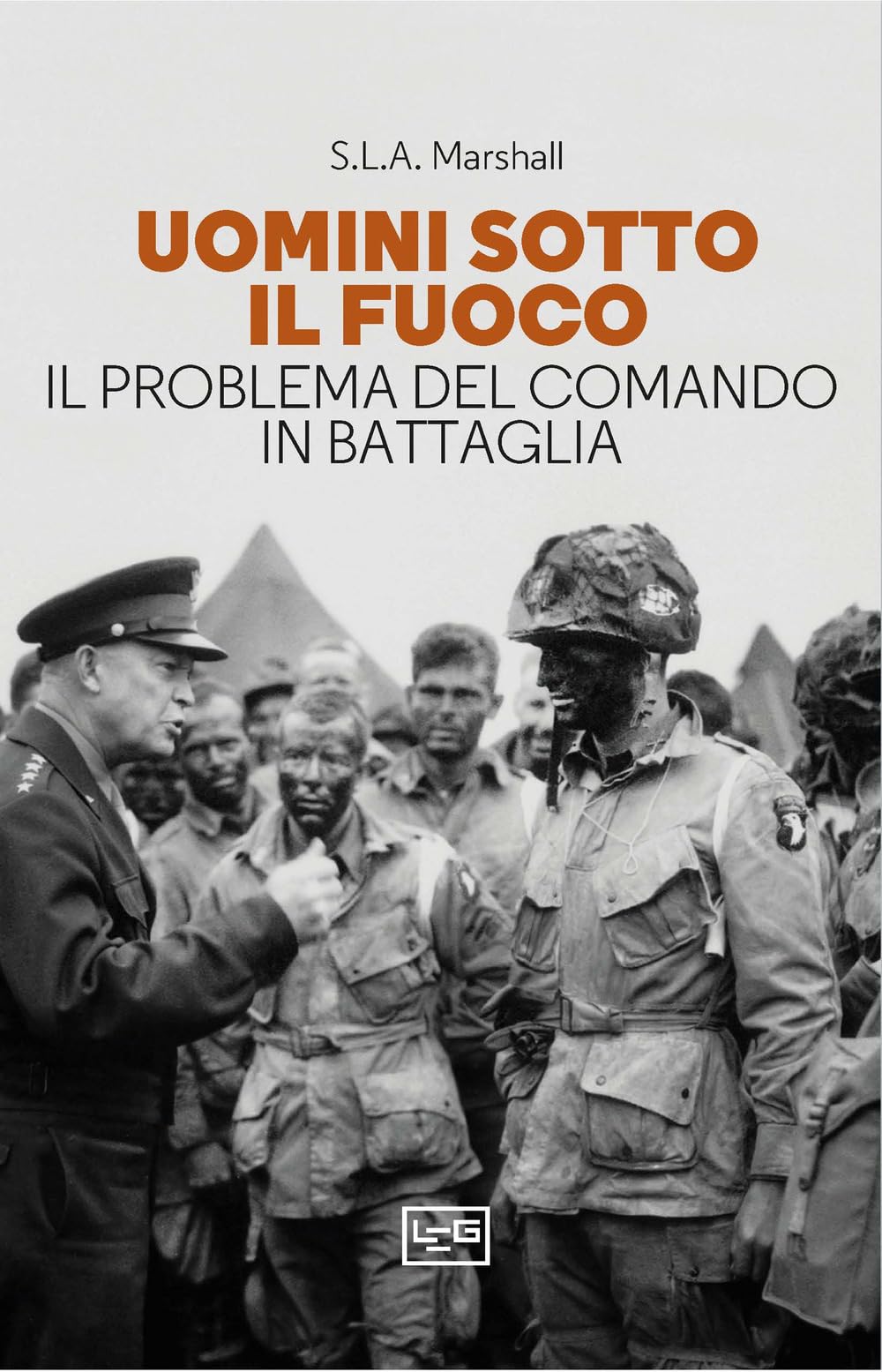 Uomini Sotto Il Fuoco. Il Problema Del Comando In Battaglia - 4