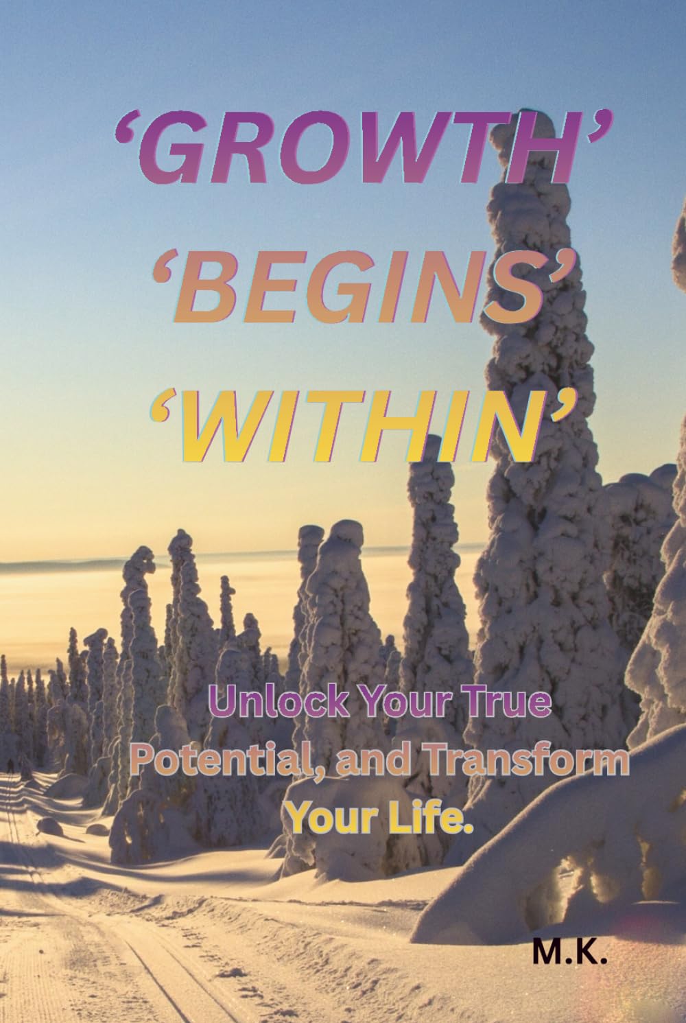 Growth Begins Within.: Align Your Actions, Thoughts, to Achieve Lasting Personal Growth.