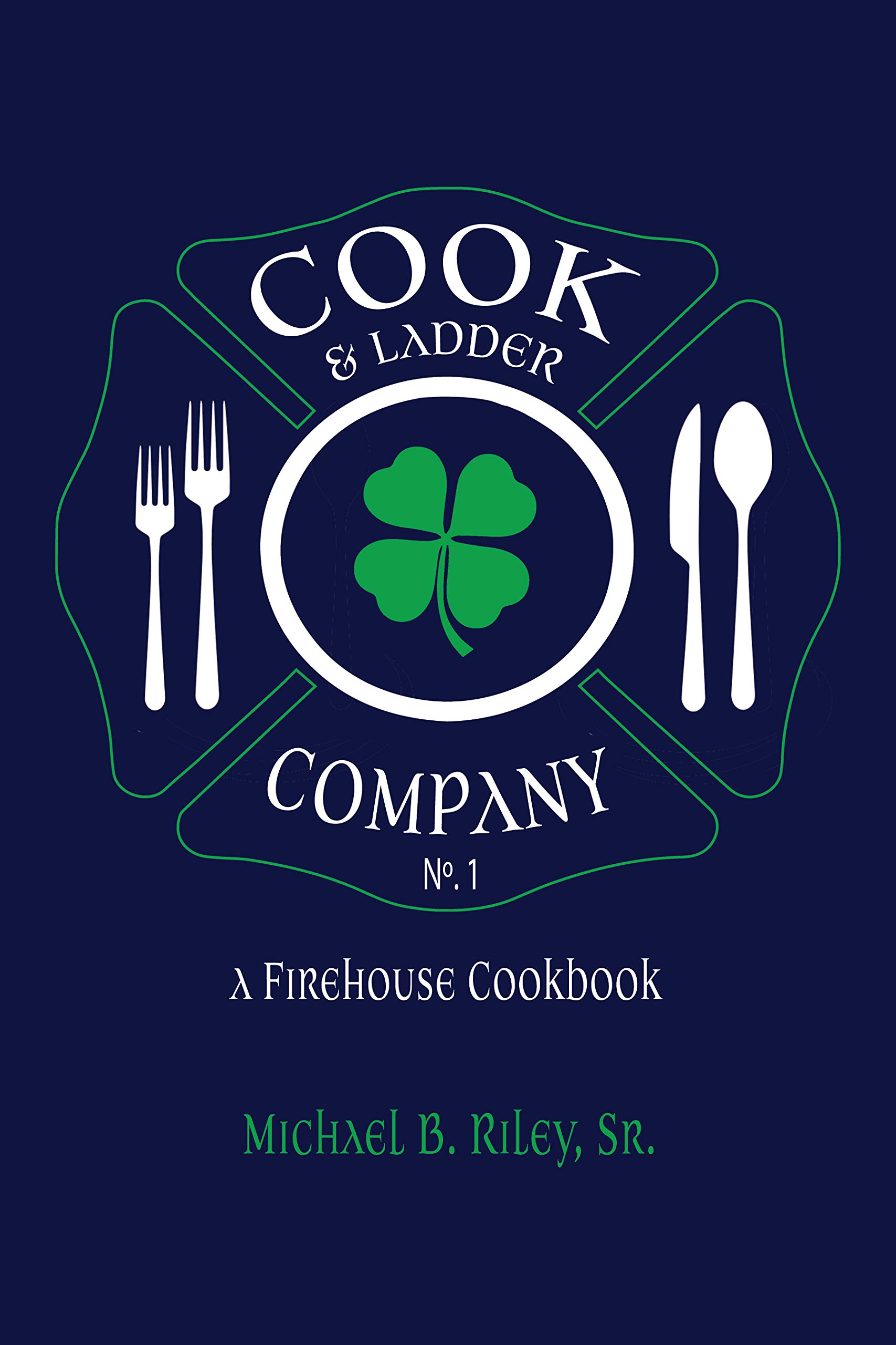 Cook & Ladder Company No. 1: A Firehouse Cookbook