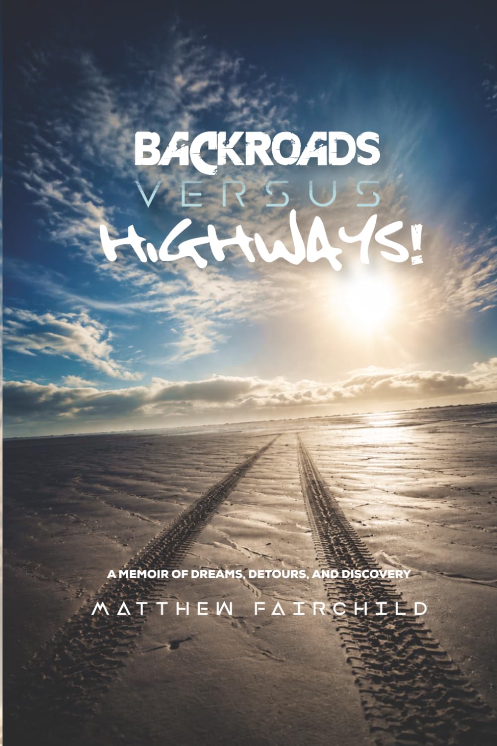 Backroads Versus Highways: A Memoir of Resilience, Purpose, and Finding Hope Through Life's Unexpected Detours