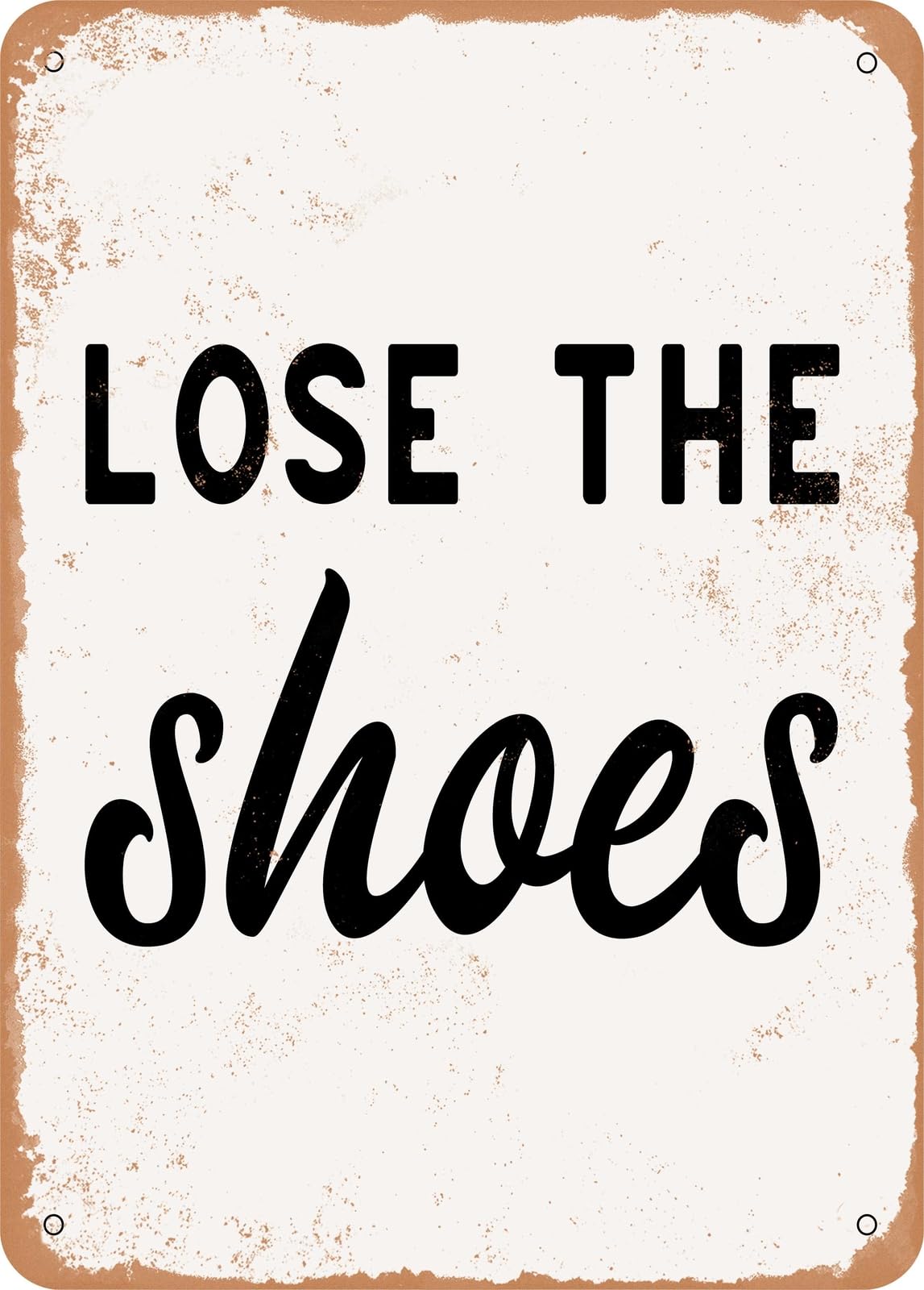 Miaomansenstore Metal Sign - Lose The Shoes - Vintage Rusty Look Home Decor